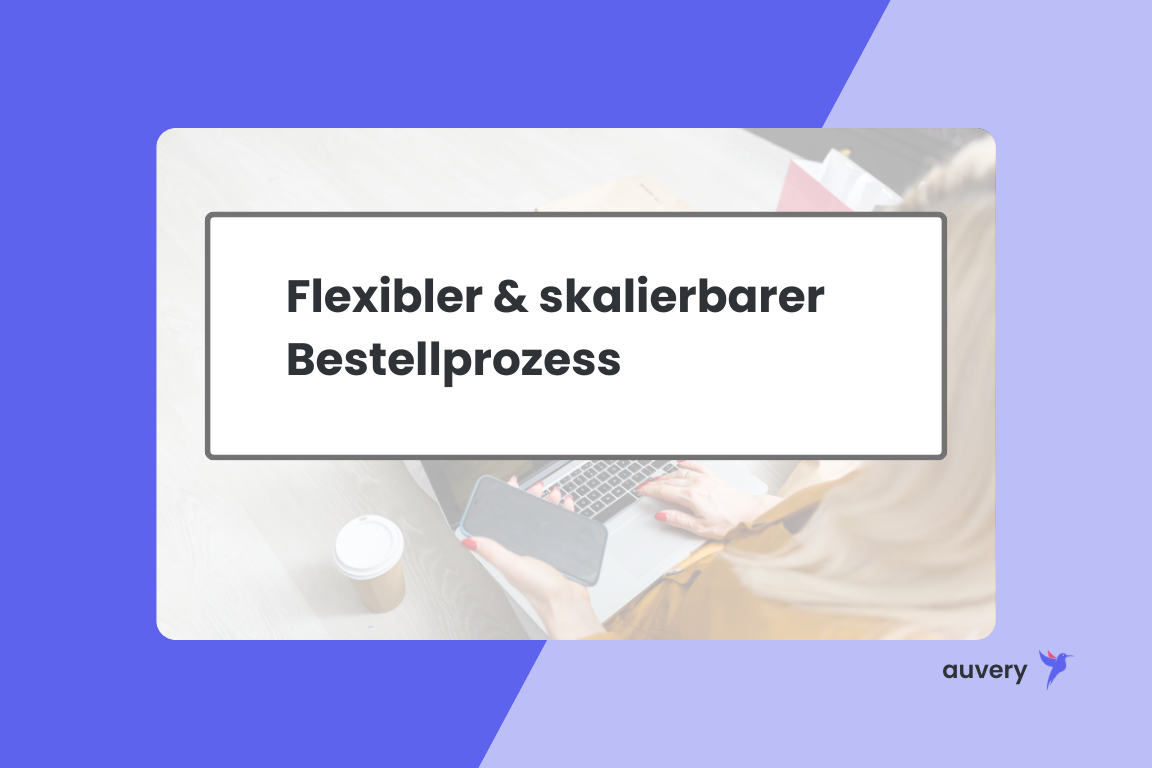 Flexibler und skalierbarer Bestellprozess